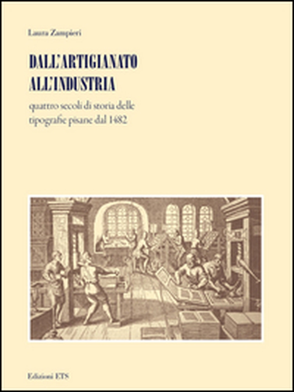 Dall'artigianato all'industria. Quattro secoli di storia delle tipografie pisane dal 1482 - Librerie.coop Dall'artigianato all'industria. Quattro secoli di storia delle tipografie pisane dal 1482 - Librerie.coop