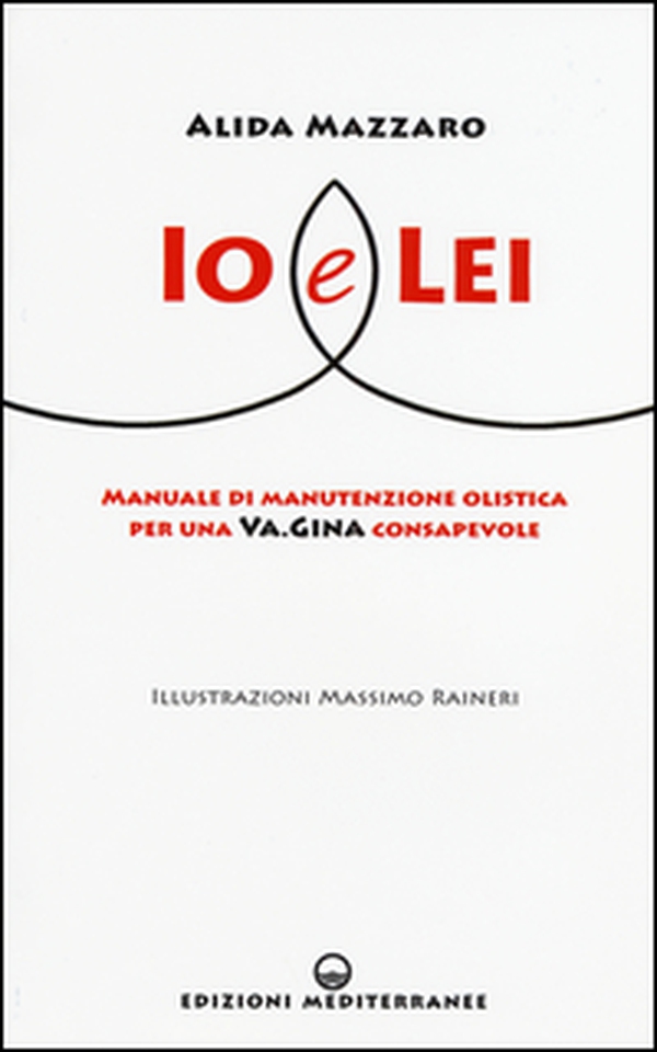 Io e lei. Manuale di manutenzione olistica per una va.gina consapevole - Librerie.coop Io e lei. Manuale di manutenzione olistica per una va.gina consapevole - Librerie.coop
