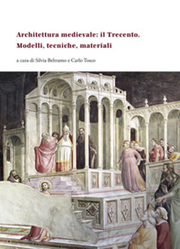 Architettura medievale: il Trecento. Modelli, tecniche, materiali. Ediz. italiana, inglese e francese - Librerie.coop Architettura medievale: il Trecento. Modelli, tecniche, materiali. Ediz. italiana, inglese e francese - Librerie.coop