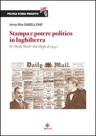 Stampa e potere politico in Inghilterra. Il Daily Mail dal 1896 al 1940 - Librerie.coop