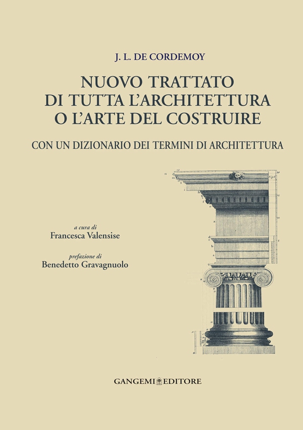 J.L. de Cordemoy. Nuovo trattato di tutta l'architettura o l'arte del costruire - Librerie.coop J.L. de Cordemoy. Nuovo trattato di tutta l'architettura o l'arte del costruire - Librerie.coop
