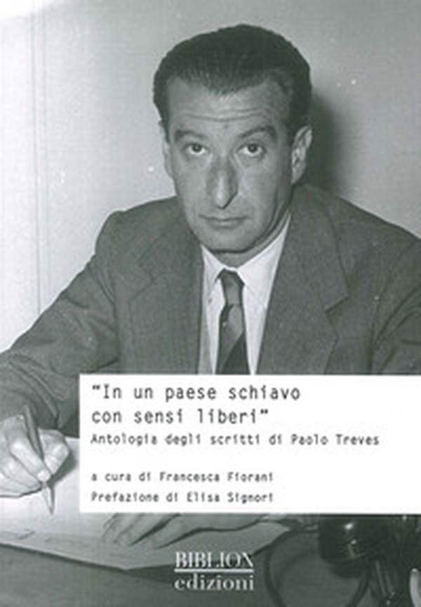 In un Paese schiavo con sensi liberi. Antologia degli scritti di Paolo Treves - Librerie.coop In un Paese schiavo con sensi liberi. Antologia degli scritti di Paolo Treves - Librerie.coop