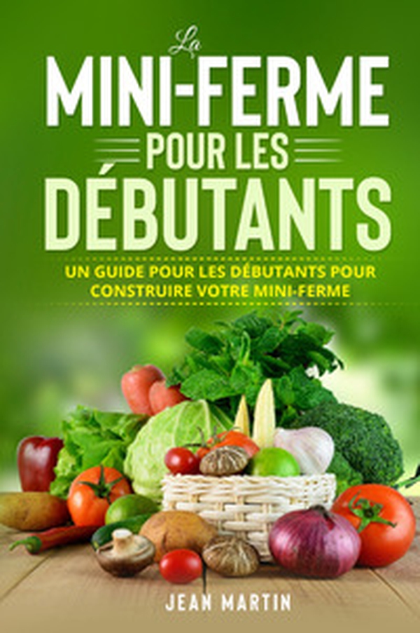 La mini-ferme pour les débutants. Un guide pour les débutants pour construire votre mini-ferme - Librerie.coop La mini-ferme pour les débutants. Un guide pour les débutants pour construire votre mini-ferme - Librerie.coop
