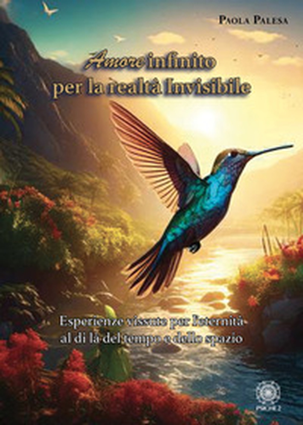 Amore infinito per la realtà invisibile. Esperienze vissute per l'eternità al di là del tempo e dello spazio - Librerie.coop Amore infinito per la realtà invisibile. Esperienze vissute per l'eternità al di là del tempo e dello spazio - Librerie.coop