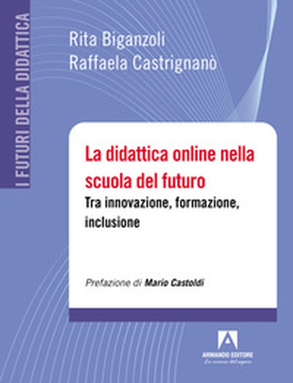 La didattica online nella scuola del futuro. Tra innovazione, formazione, inclusione - Librerie.coop La didattica online nella scuola del futuro. Tra innovazione, formazione, inclusione - Librerie.coop
