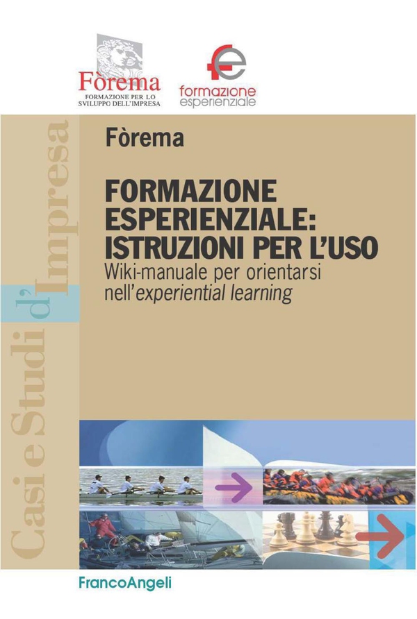 Formazione esperienziale: istruzioni per l'uso. Wiki-manuale per orientarsi nell'experiential learning - Librerie.coop Formazione esperienziale: istruzioni per l'uso. Wiki-manuale per orientarsi nell'experiential learning - Librerie.coop