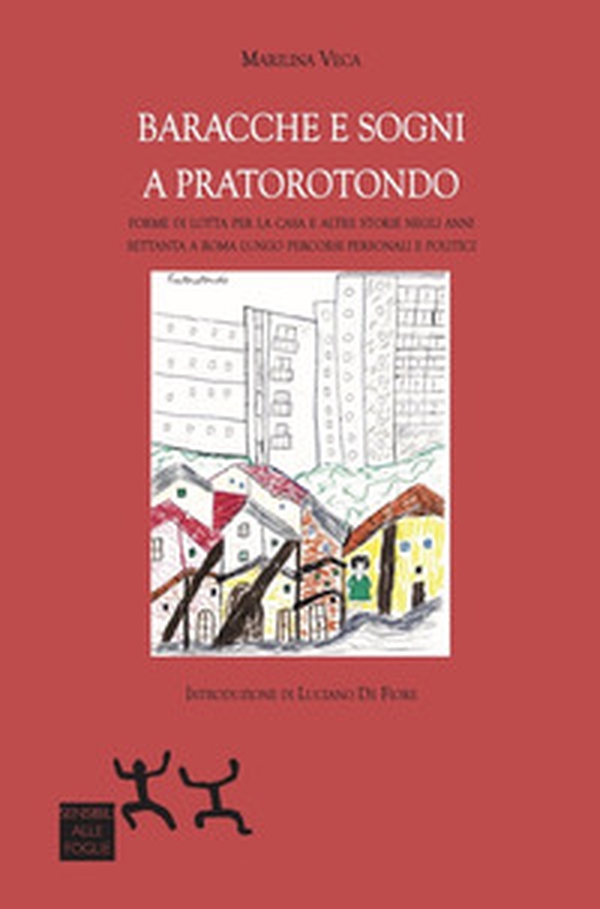 Baracche e sogni a Pratorotondo. Forme di lotta per la casa e altre storie negli anni settanta a Roma lungo percorsi personali e politici - Librerie.coop Baracche e sogni a Pratorotondo. Forme di lotta per la casa e altre storie negli anni settanta a Roma lungo percorsi personali e politici - Librerie.coop