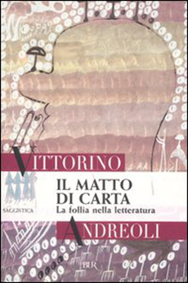 Il matto di carta. La follia nella letteratura - Librerie.coop Il matto di carta. La follia nella letteratura - Librerie.coop