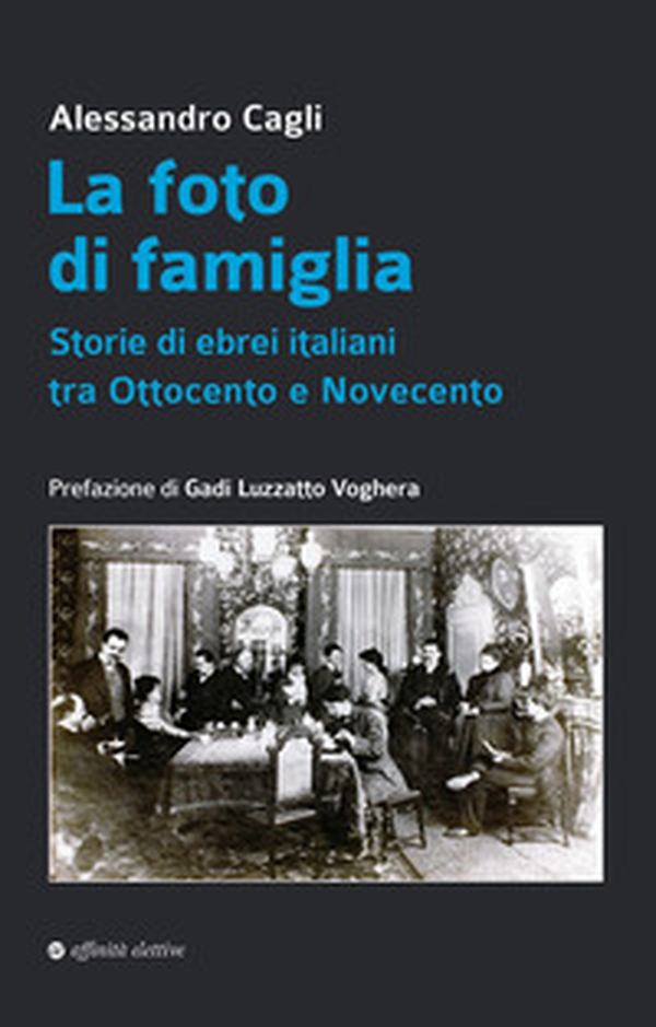 La foto di famiglia. Storie di ebrei italiani tra Ottocento e Novecento - Librerie.coop La foto di famiglia. Storie di ebrei italiani tra Ottocento e Novecento - Librerie.coop