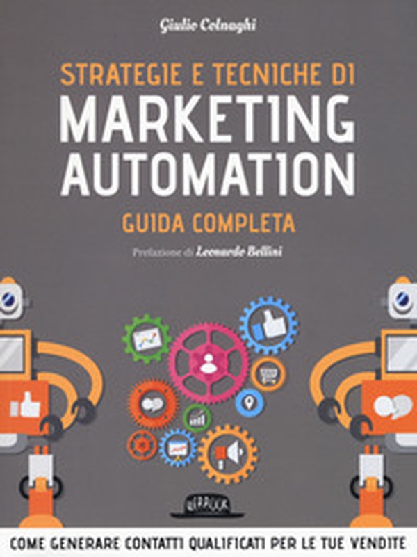Strategie e tecniche di marketing automation. Guida completa - Librerie.coop Strategie e tecniche di marketing automation. Guida completa - Librerie.coop