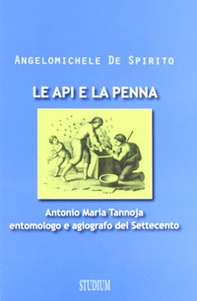 Le api e la penna. Antonio Maria Tannoja entomologo e agiografo del Settecento - Librerie.coop