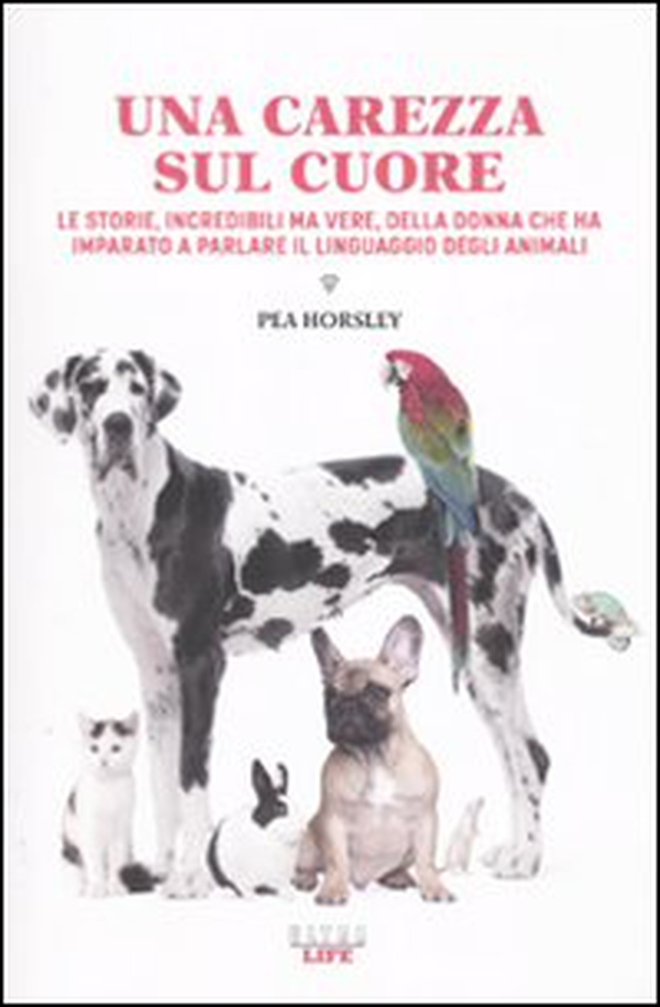 Una carezza sul cuore. Le storie, incredibili ma vere, della donna che ha imparato a parlare il linguaggio degli animali - Librerie.coop Una carezza sul cuore. Le storie, incredibili ma vere, della donna che ha imparato a parlare il linguaggio degli animali - Librerie.coop