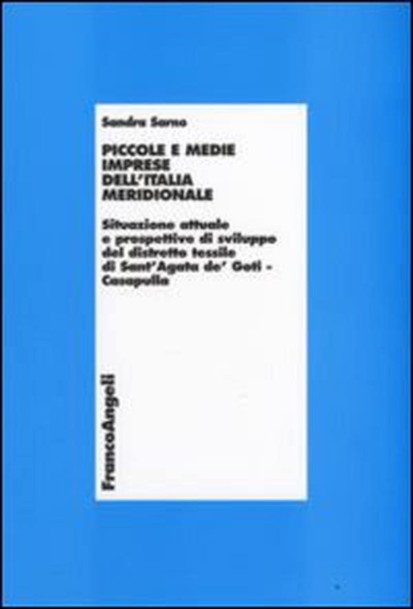 Piccole e medie imprese dell'Italia meridionale. Situazione attuale e prospettive di sviluppo del distretto tessile di Sant'Agata de Goti-Casapulla - Librerie.coop Piccole e medie imprese dell'Italia meridionale. Situazione attuale e prospettive di sviluppo del distretto tessile di Sant'Agata de Goti-Casapulla - Librerie.coop