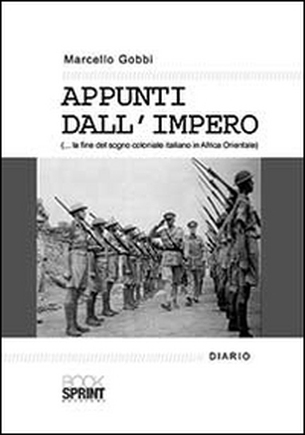 Appunti dall'impero... la fine del sogno coloniale italiano in Africa Orientale - Librerie.coop Appunti dall'impero... la fine del sogno coloniale italiano in Africa Orientale - Librerie.coop