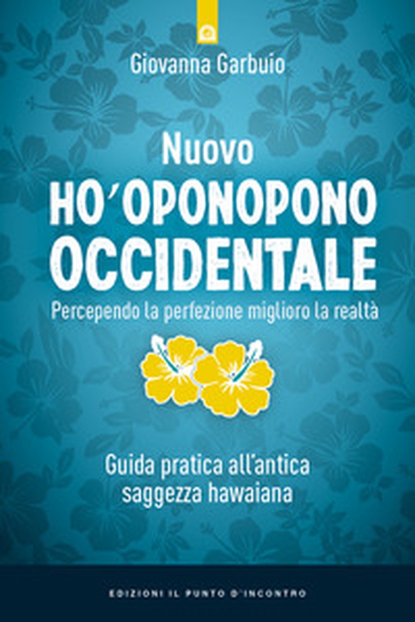 Nuovo Ho'oponopono occidentale. Percependo la perfezione, miglioro la realtà. Guida pratica all'antica saggezza hawaiana - Librerie.coop Nuovo Ho'oponopono occidentale. Percependo la perfezione, miglioro la realtà. Guida pratica all'antica saggezza hawaiana - Librerie.coop