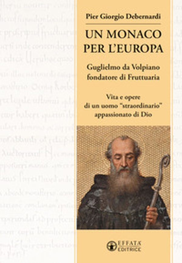 Un monaco per l'Europa. Guglielmo da Volpiano fondatore di Fruttuaria. Vita e opere di un uomo «straordinario» appassionato di Dio - Librerie.coop Un monaco per l'Europa. Guglielmo da Volpiano fondatore di Fruttuaria. Vita e opere di un uomo «straordinario» appassionato di Dio - Librerie.coop