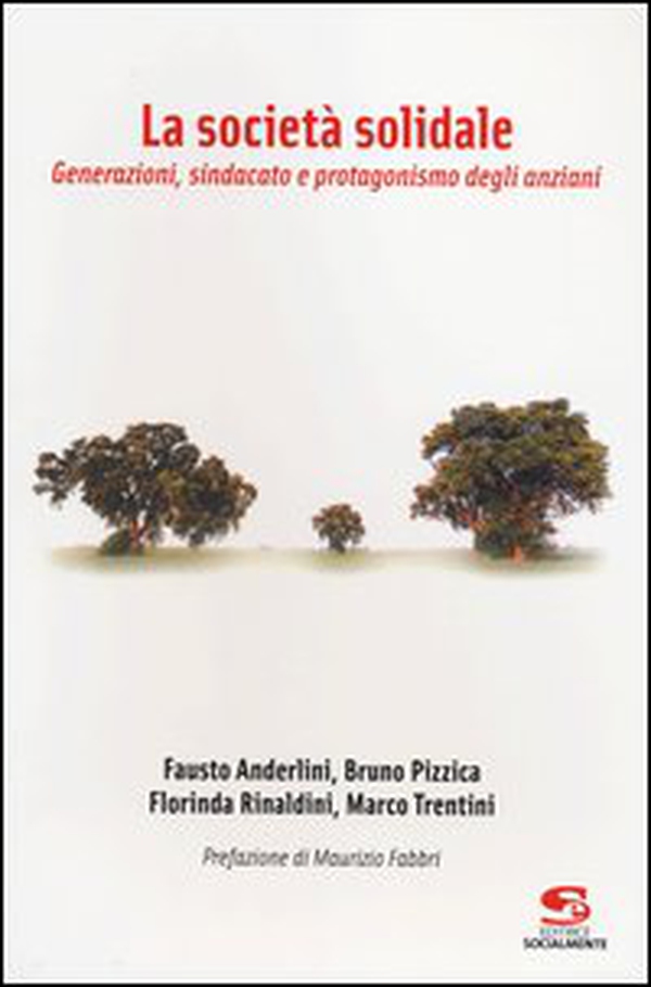 La società solidale. Generazioni, sindacato e protagonismo degli anziani - Librerie.coop La società solidale. Generazioni, sindacato e protagonismo degli anziani - Librerie.coop