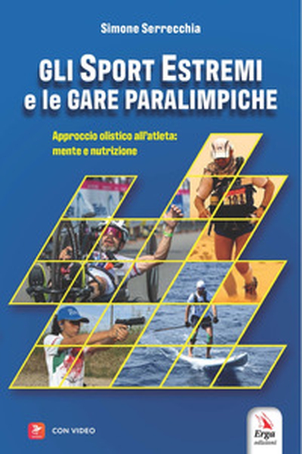 Gli sport estremi e le gare paraolimpiche. Approccio olistico all'atleta: mente e nutrizione - Librerie.coop Gli sport estremi e le gare paraolimpiche. Approccio olistico all'atleta: mente e nutrizione - Librerie.coop