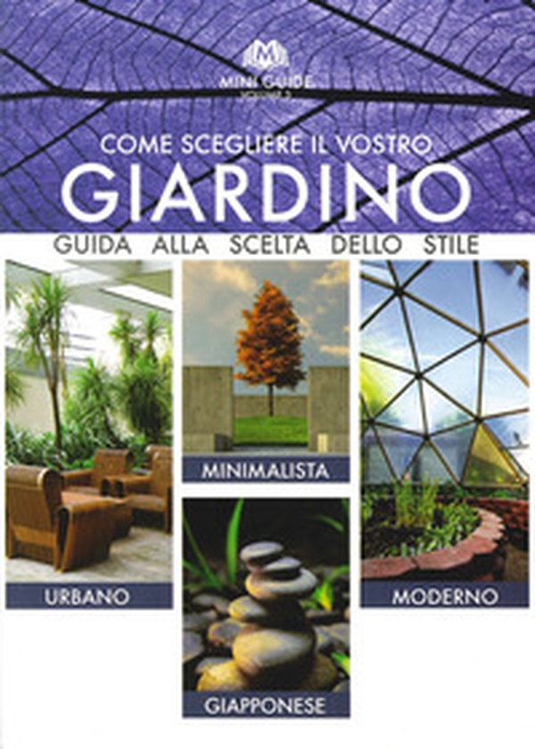 Come scegliere il vostro giardino. Guida alla scelta dello stile. Urbano, minimalista, moderno, giapponese - Librerie.coop Come scegliere il vostro giardino. Guida alla scelta dello stile. Urbano, minimalista, moderno, giapponese - Librerie.coop