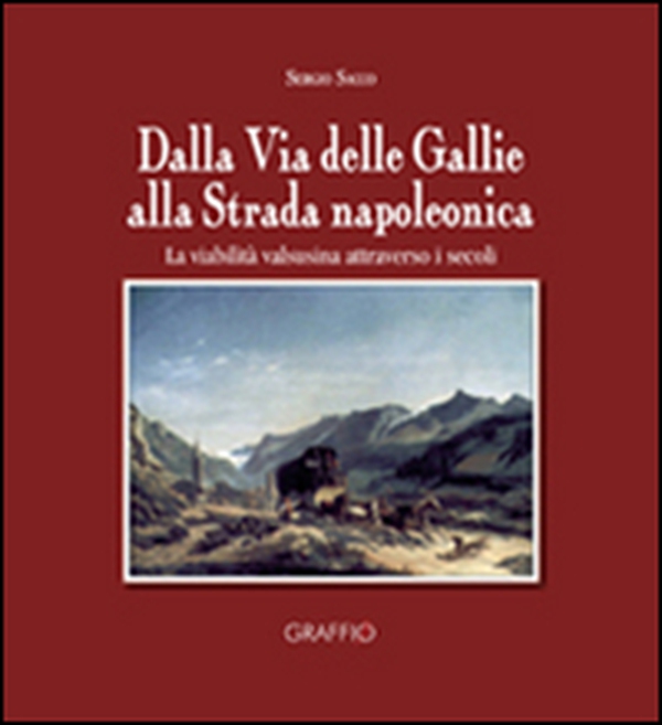Dalla via delle Gallie alla strada napoleonica. La viabilità valsusina attraverso i secoli - Librerie.coop Dalla via delle Gallie alla strada napoleonica. La viabilità valsusina attraverso i secoli - Librerie.coop