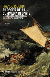 Filosofia della Commedia di Dante. La luce moderna e contemporanea del nostro più grande poeta - Librerie.coop