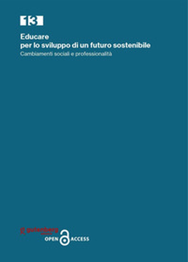 Educare per lo sviluppo di un futuro sostenibile. Cambiamenti sociali e professionalità - Librerie.coop Educare per lo sviluppo di un futuro sostenibile. Cambiamenti sociali e professionalità - Librerie.coop