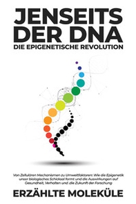 Jenseits der DNA: Die epigenetische Revolution - Librerie.coop