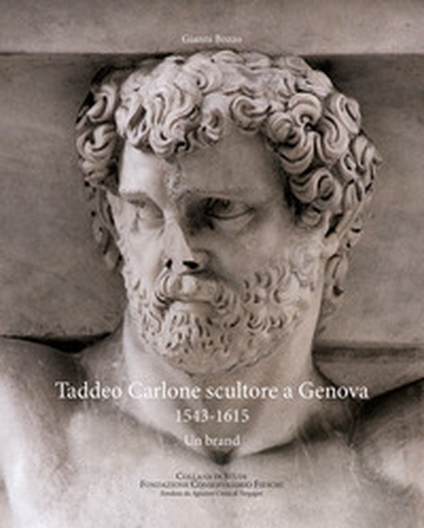 Taddeo Carlone scultore a Genova 1543-1615. Un brand - Librerie.coop Taddeo Carlone scultore a Genova 1543-1615. Un brand - Librerie.coop