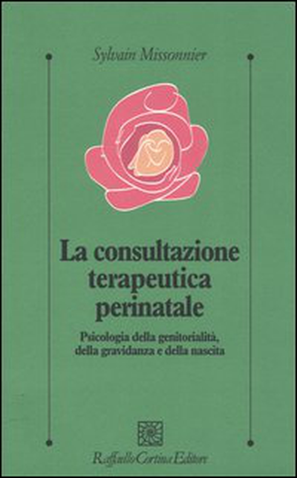 La consultazione terapeutica perinatale. Psicologia della genitorialità, della gravidanza e della nascita - Librerie.coop La consultazione terapeutica perinatale. Psicologia della genitorialità, della gravidanza e della nascita - Librerie.coop
