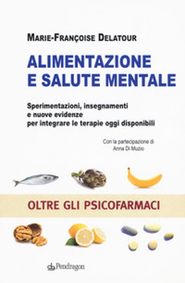 Alimentazione e salute mentale. Sperimentazioni, insegnamenti e nuove evidenze per integrare le terapie oggi disponibili - Librerie.coop Alimentazione e salute mentale. Sperimentazioni, insegnamenti e nuove evidenze per integrare le terapie oggi disponibili - Librerie.coop