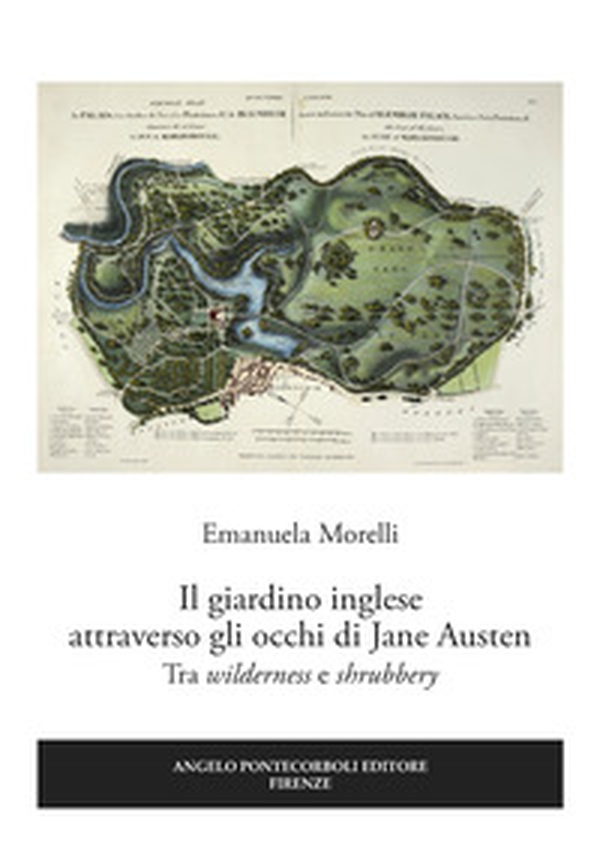 Il giardino inglese attraverso gli occhi di Jane Austen. Tra «wilderness» e «shrubbery» - Librerie.coop Il giardino inglese attraverso gli occhi di Jane Austen. Tra «wilderness» e «shrubbery» - Librerie.coop