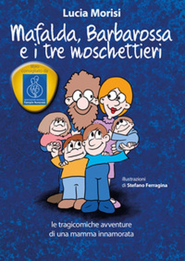Mafalda, Barbarossa e i tre moschettieri. Le tragicomiche avventure di una mamma innamorata - Librerie.coop Mafalda, Barbarossa e i tre moschettieri. Le tragicomiche avventure di una mamma innamorata - Librerie.coop