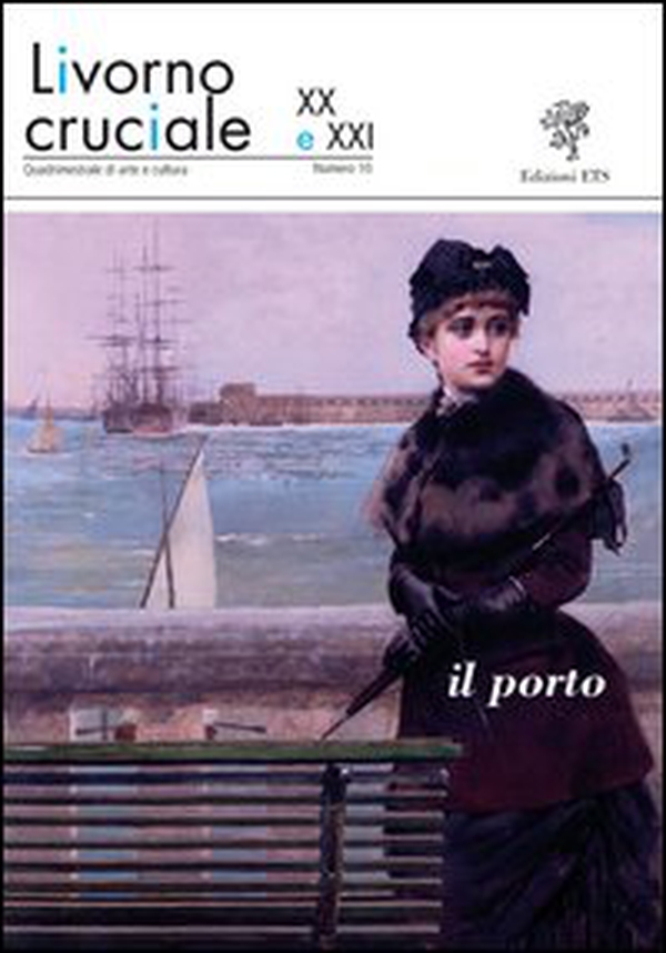 Livorno cruciale XX e XXI. Quadrimestrale di arte e cultura - Vol. 10 - Librerie.coop Livorno cruciale XX e XXI. Quadrimestrale di arte e cultura - Vol. 10 - Librerie.coop