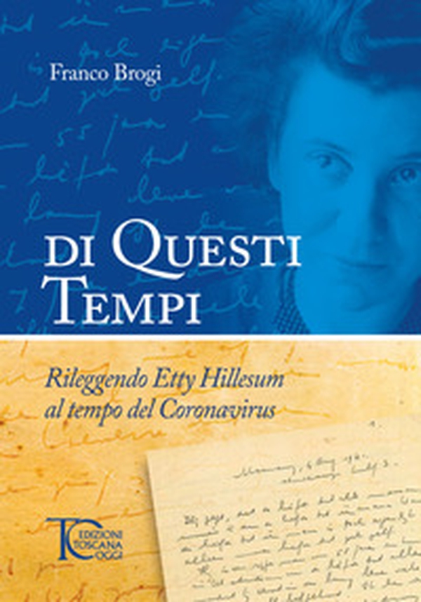 Di questi tempi. Rileggendo Etty Hillesum al tempo del Coronavirus - Librerie.coop Di questi tempi. Rileggendo Etty Hillesum al tempo del Coronavirus - Librerie.coop