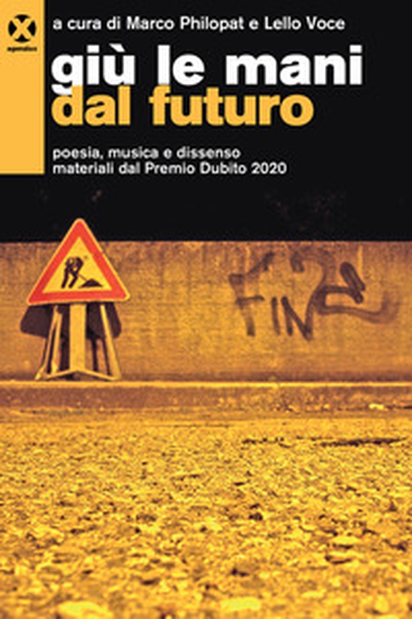 Giù le mani dal futuro. Poesia, musica e dissenso. Materiali dal Premio Dubito 2020 - Librerie.coop Giù le mani dal futuro. Poesia, musica e dissenso. Materiali dal Premio Dubito 2020 - Librerie.coop