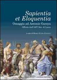 Sapientia et eloquentia. Omaggio ad Antonio Garzya, offerto dall'AST sez. di Lecce - Librerie.coop