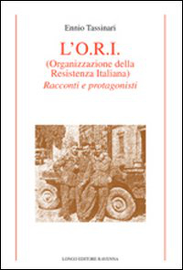 L'O.R.I. (Organizzazione della Resistenza Italiana). Racconti e protagonisti - Librerie.coop L'O.R.I. (Organizzazione della Resistenza Italiana). Racconti e protagonisti - Librerie.coop