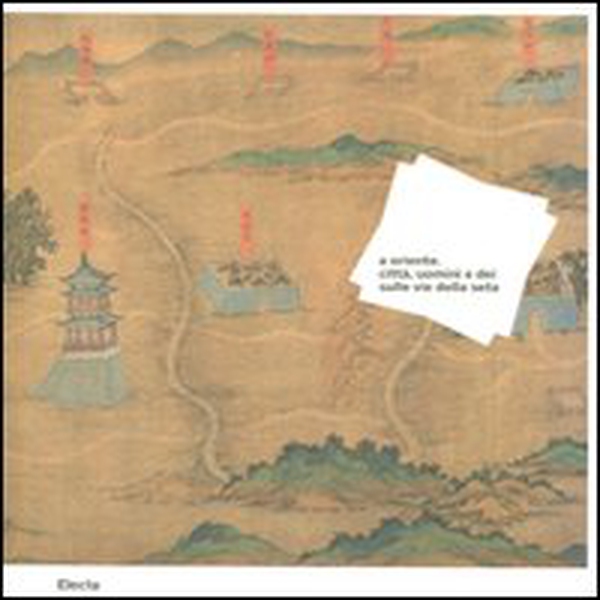 A Oriente. Città, uomini e dei sulle vie della seta. Catalogo della mostra (Roma, 21 ottobre 2011-26 febbraio 2012) - Librerie.coop A Oriente. Città, uomini e dei sulle vie della seta. Catalogo della mostra (Roma, 21 ottobre 2011-26 febbraio 2012) - Librerie.coop