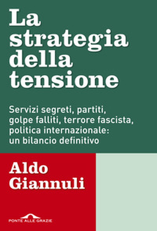La strategia della tensione. Servizi segreti, partiti, golpe falliti, terrore fascista, politica internazionale: un bilancio definitivo - Librerie.coop La strategia della tensione. Servizi segreti, partiti, golpe falliti, terrore fascista, politica internazionale: un bilancio definitivo - Librerie.coop