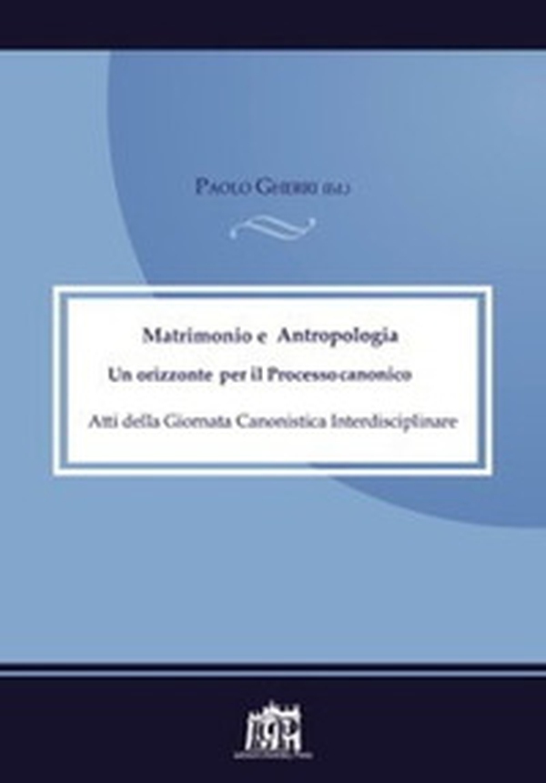 Matrimonio e antropologia. Un orizzonte per il Processo canonico. Atti della Giornata canonistica - Librerie.coop Matrimonio e antropologia. Un orizzonte per il Processo canonico. Atti della Giornata canonistica - Librerie.coop