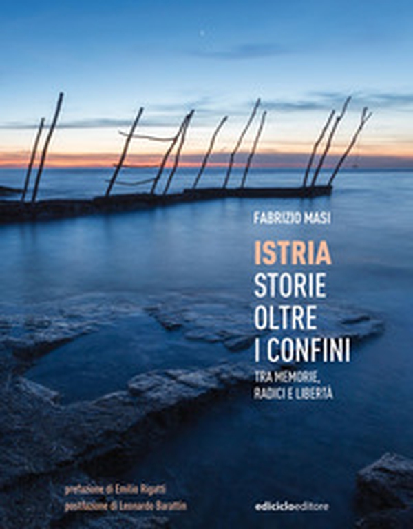 Istria, storie oltre i confini. Tra memorie, radici e libertà - Librerie.coop Istria, storie oltre i confini. Tra memorie, radici e libertà - Librerie.coop