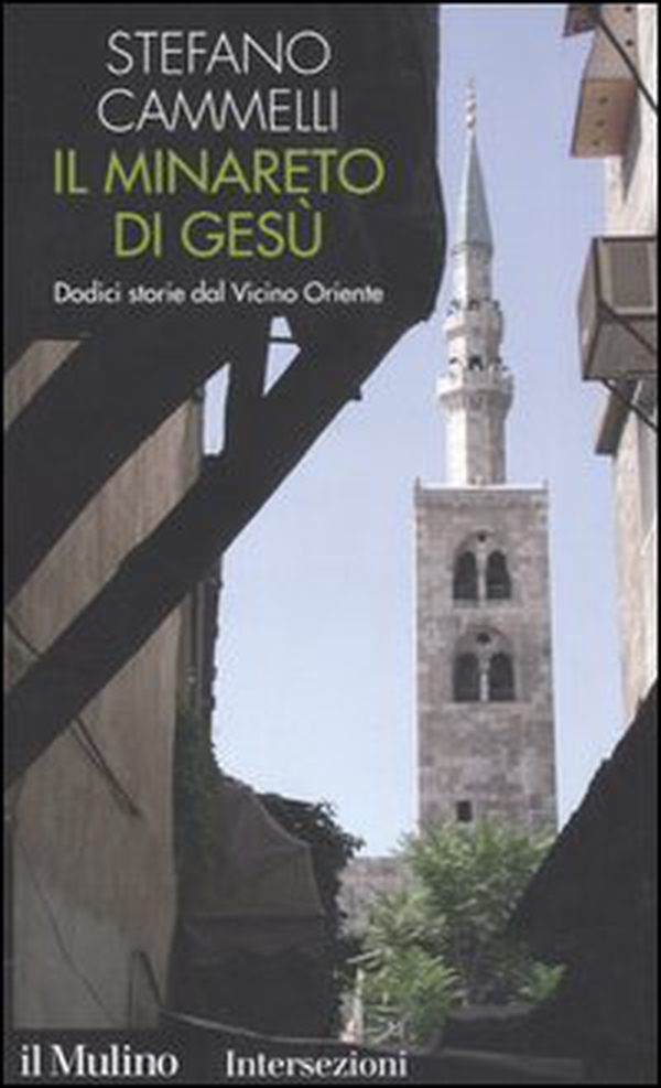 Il minareto di Gesù. Dodici storie dal Vicino Oriente - Librerie.coop Il minareto di Gesù. Dodici storie dal Vicino Oriente - Librerie.coop