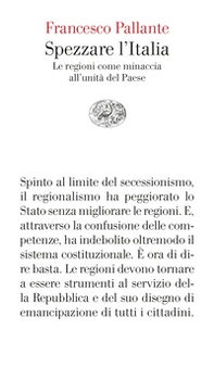 Spezzare l'Italia. Le regioni come minaccia all'unità del Paese - Librerie.coop