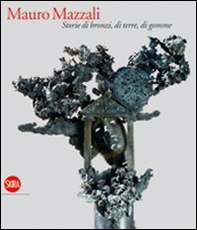 Mauro Mazzali. Storie di bronzi, di terre, di gomme - Librerie.coop