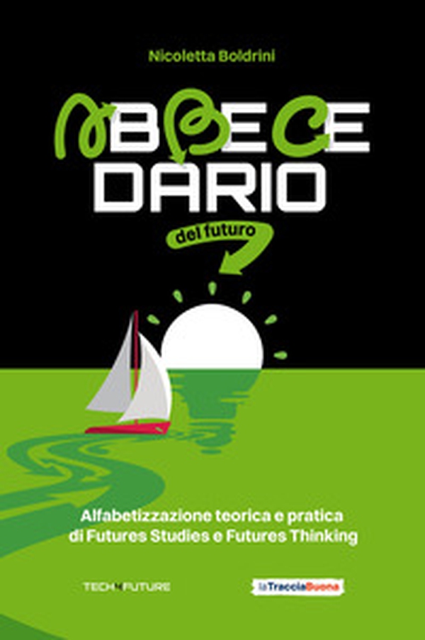 Abbecedario del futuro. Alfabetizzazione teorica e pratica di Futures Studies e Futures Thinking - Librerie.coop Abbecedario del futuro. Alfabetizzazione teorica e pratica di Futures Studies e Futures Thinking - Librerie.coop