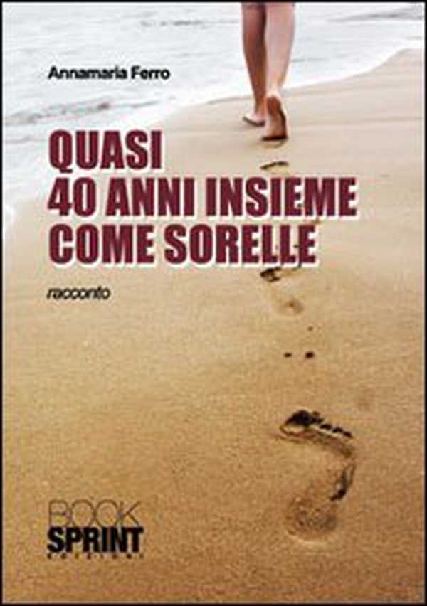 Quasi 40 anni insieme come sorelle - Librerie.coop Quasi 40 anni insieme come sorelle - Librerie.coop