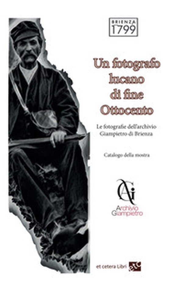 Un fotografo lucano di fine Ottocento. Le fotografie dell'archivio Giampietro di Brienza - Librerie.coop Un fotografo lucano di fine Ottocento. Le fotografie dell'archivio Giampietro di Brienza - Librerie.coop