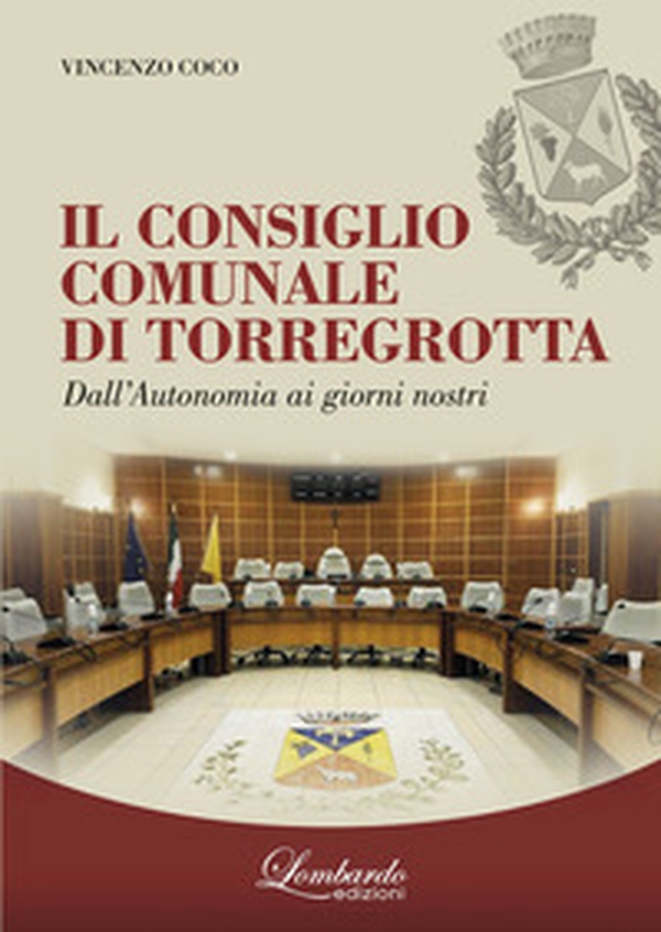 Il Consiglio Comunale di Torregrotta. Dall'autonomia ai giorni nostri - Librerie.coop Il Consiglio Comunale di Torregrotta. Dall'autonomia ai giorni nostri - Librerie.coop