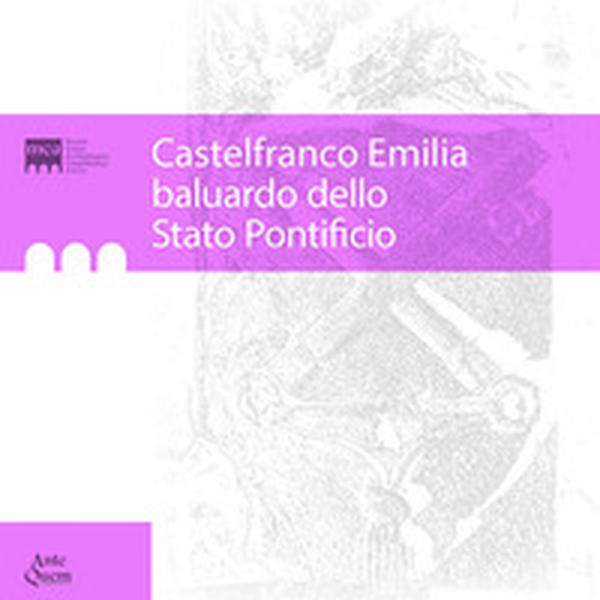 Castelfranco Emilia baluardo dello Stato Pontificio - Librerie.coop Castelfranco Emilia baluardo dello Stato Pontificio - Librerie.coop