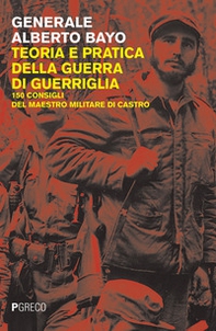 Teoria e pratica della guerra di guerriglia. 150 consigli ai guerriglieri del maestro militare di Castro - Librerie.coop